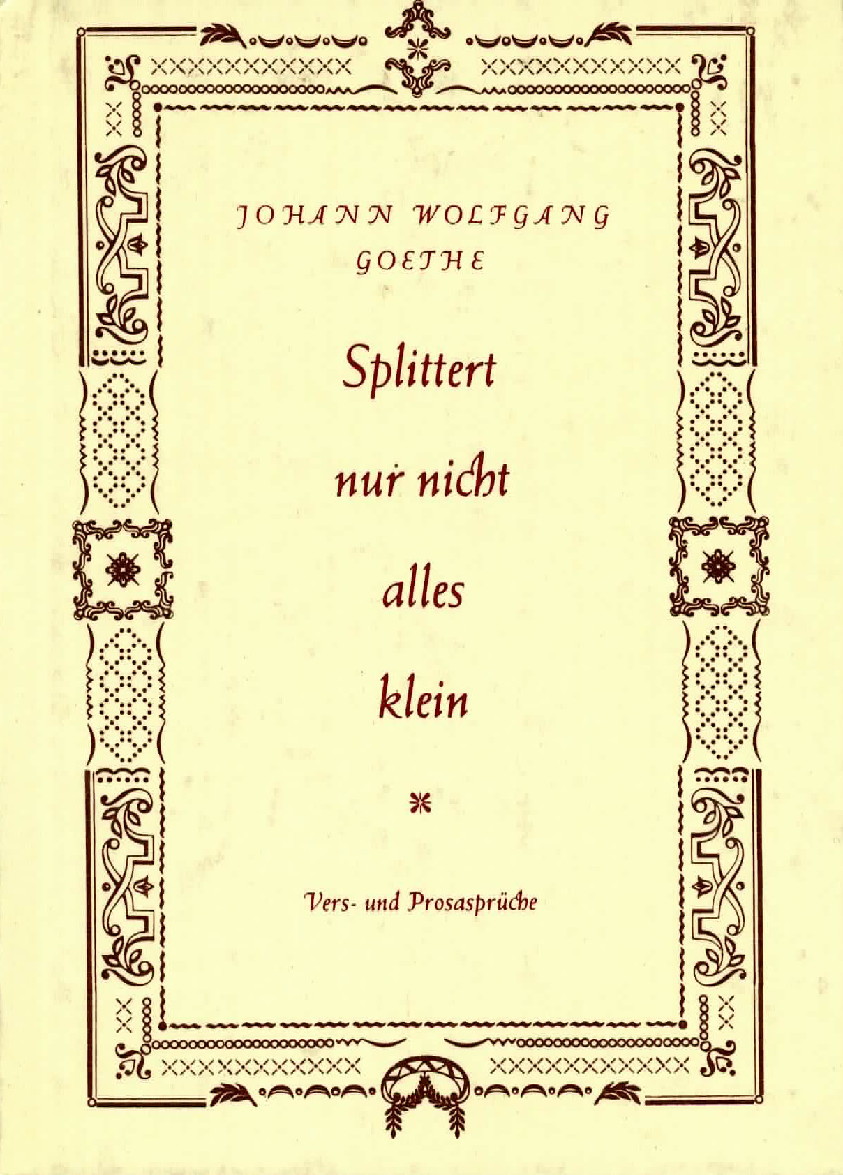 Splittert nur nicht alles klein - Goethe, Johann Wolfgang von